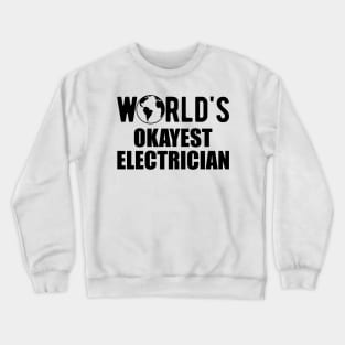 Electrician - World's Okayest Electrician Crewneck Sweatshirt